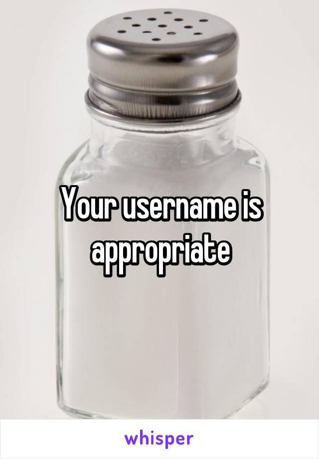 Your username is appropriate