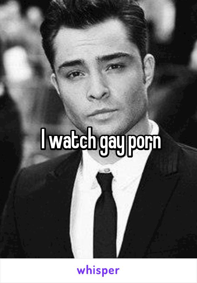  I watch gay porn