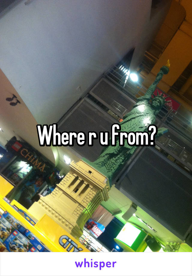 Where r u from?