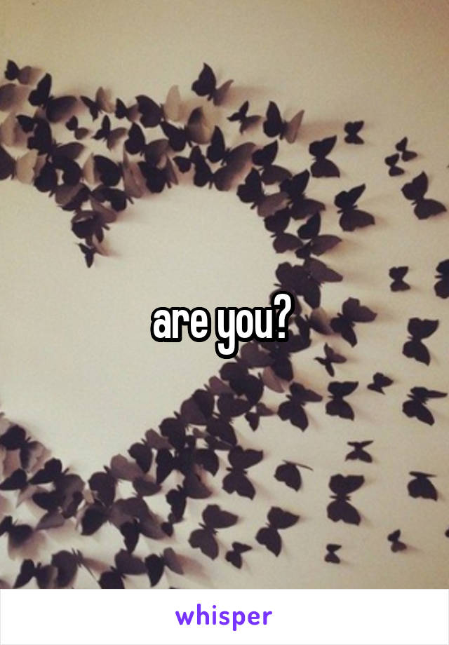 are you? 