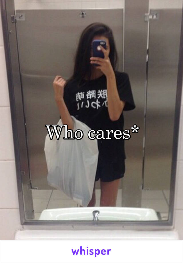 Who cares*