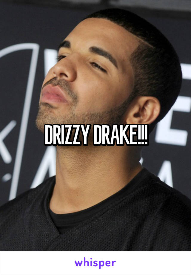 DRIZZY DRAKE!!!