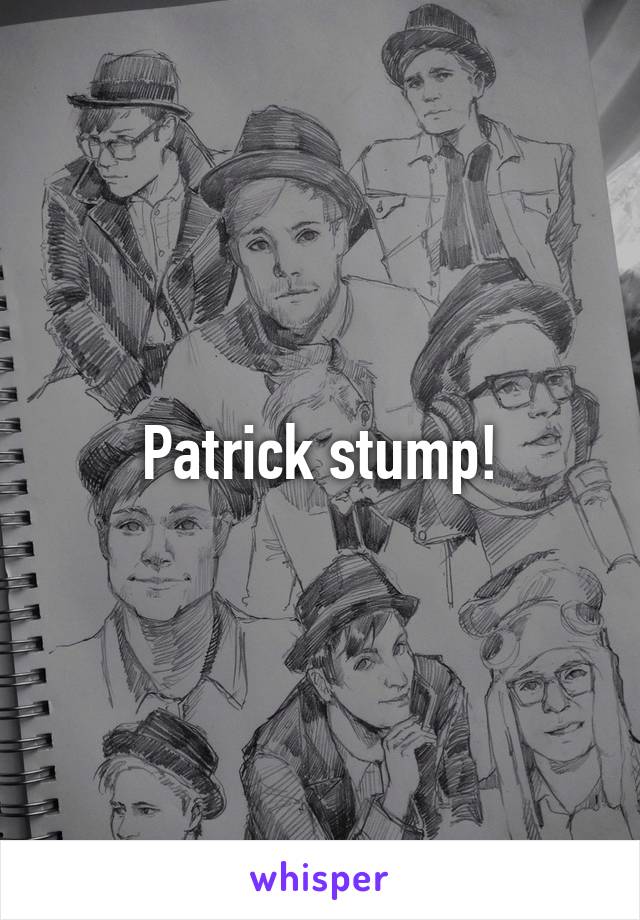Patrick stump!