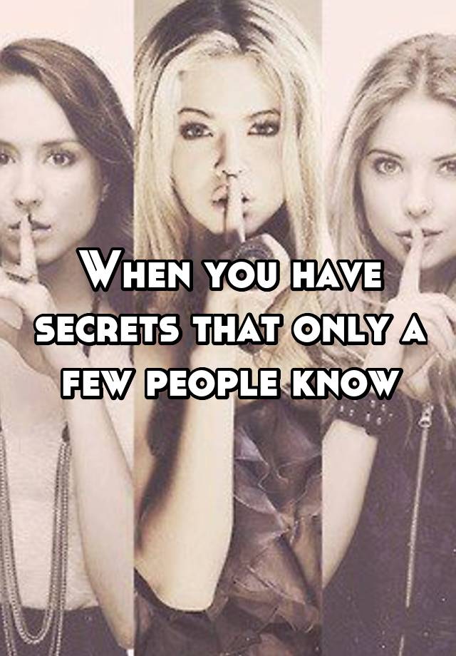 when-you-have-secrets-that-only-a-few-people-know