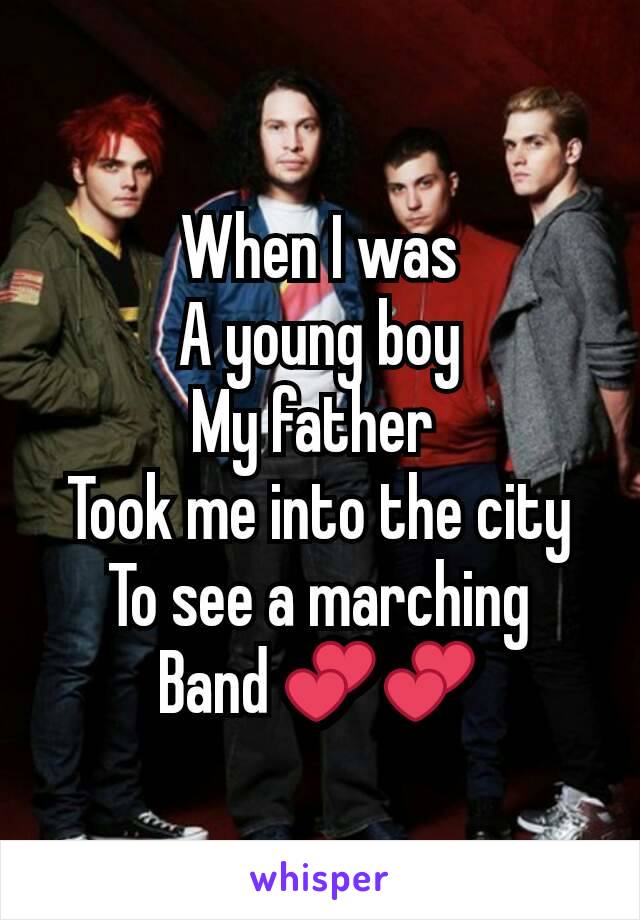 When I was
A young boy
My father 
Took me into the city
To see a marching
Band 💕💕