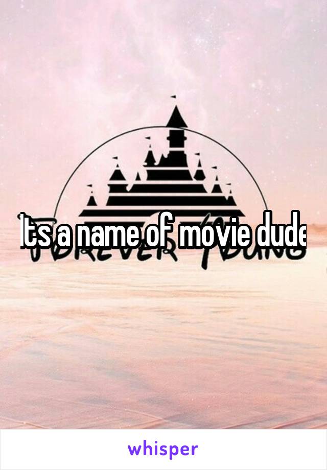 Its a name of movie dude