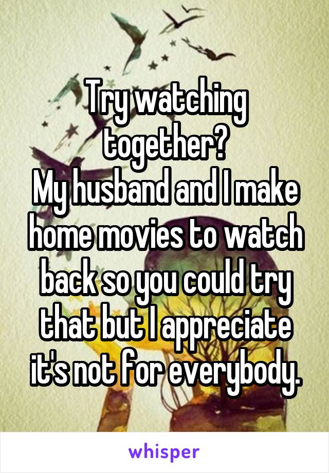 Try watching together?
My husband and I make home movies to watch back so you could try that but I appreciate it's not for everybody.