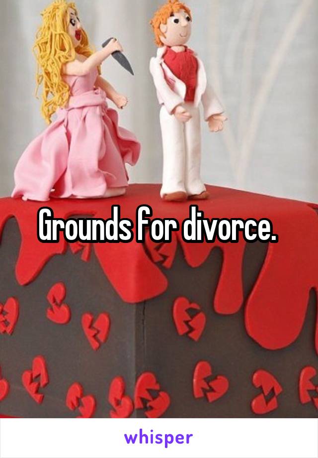 Grounds for divorce. 