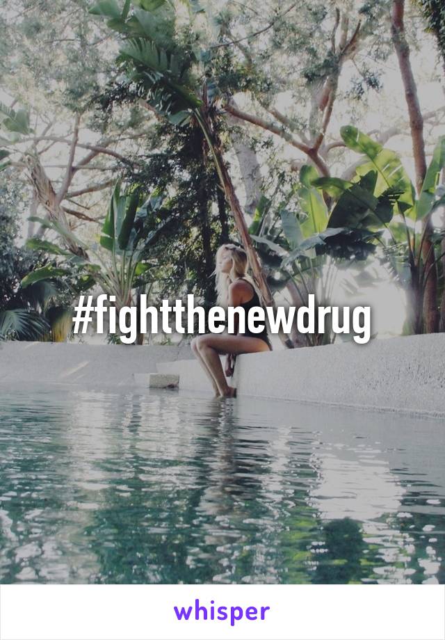 #fightthenewdrug