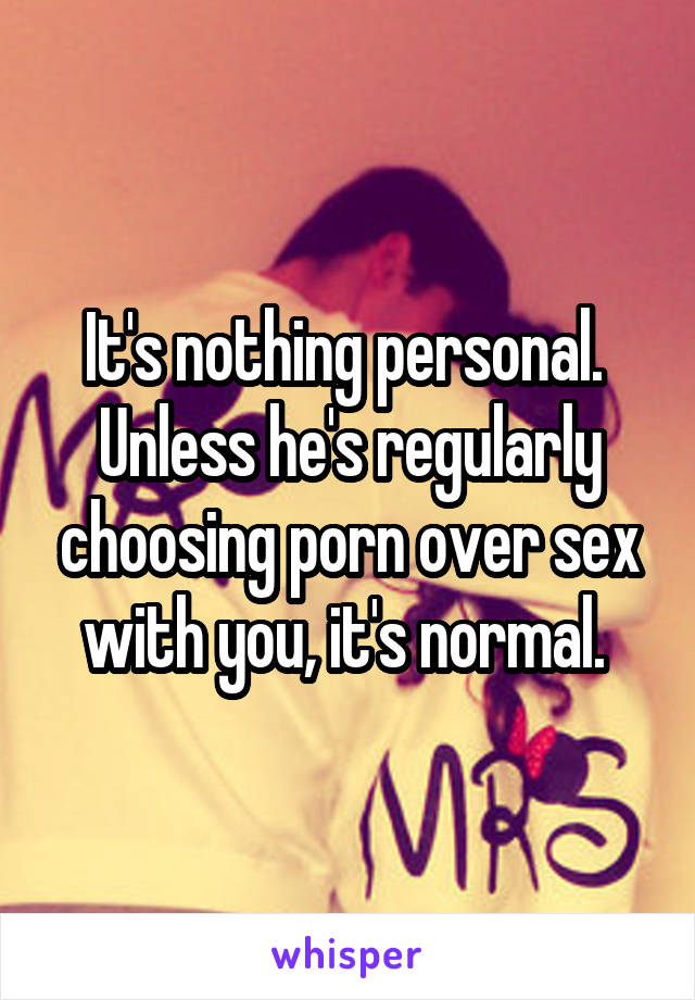 It's nothing personal.  Unless he's regularly choosing porn over sex with you, it's normal. 