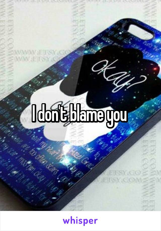 I don't blame you 