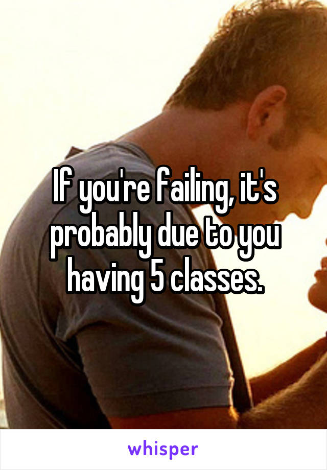 If you're failing, it's probably due to you having 5 classes.