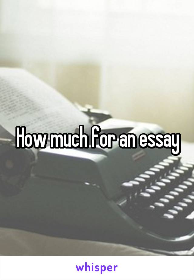 How much for an essay