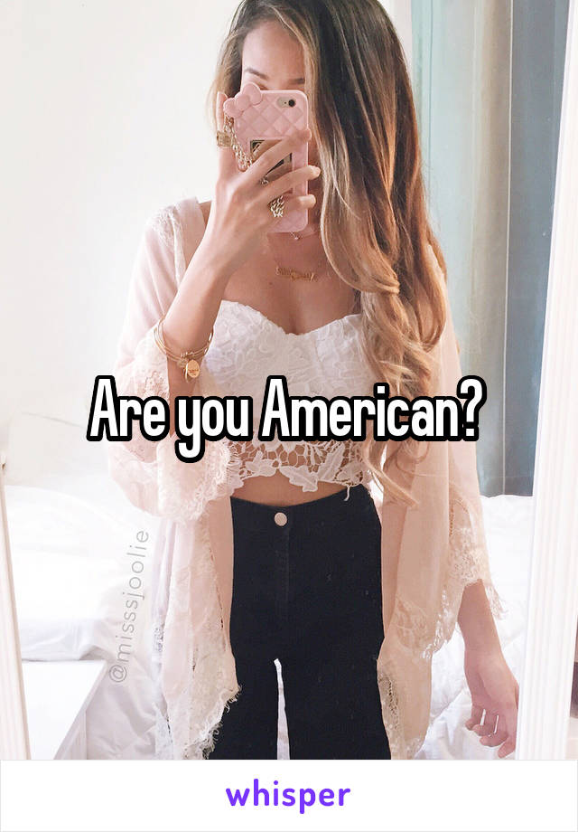 Are you American? 