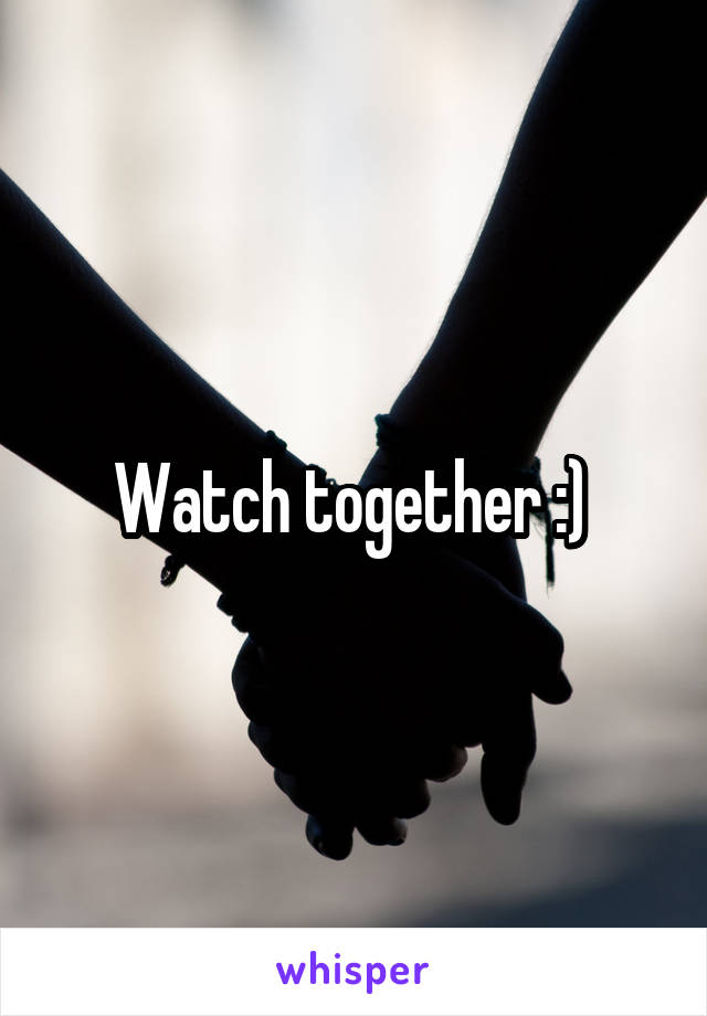 Watch together :) 