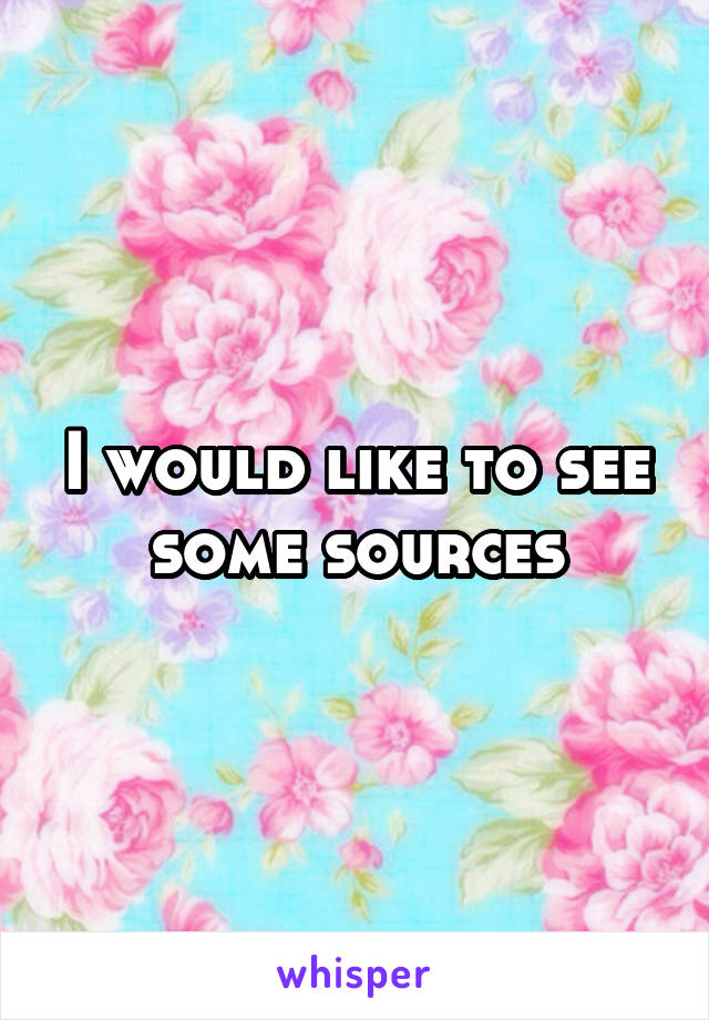 I would like to see some sources