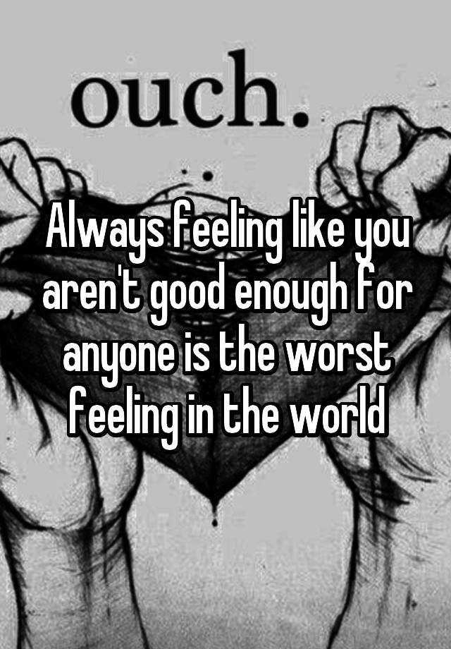 always-feeling-like-you-aren-t-good-enough-for-anyone-is-the-worst