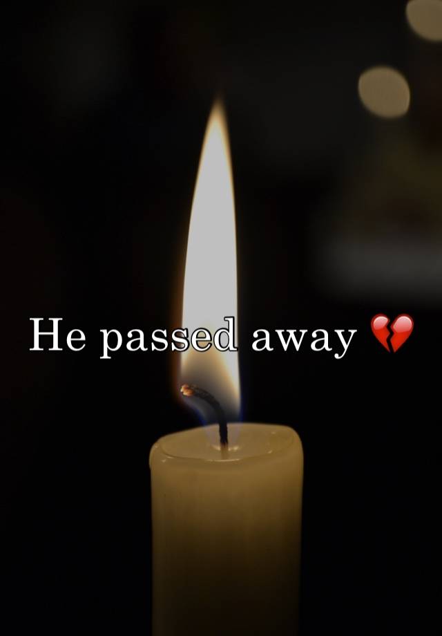 He Passed Away 💔