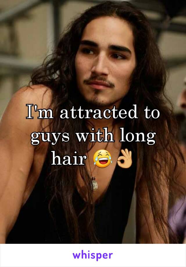 I'm attracted to guys with long hair 😂👌