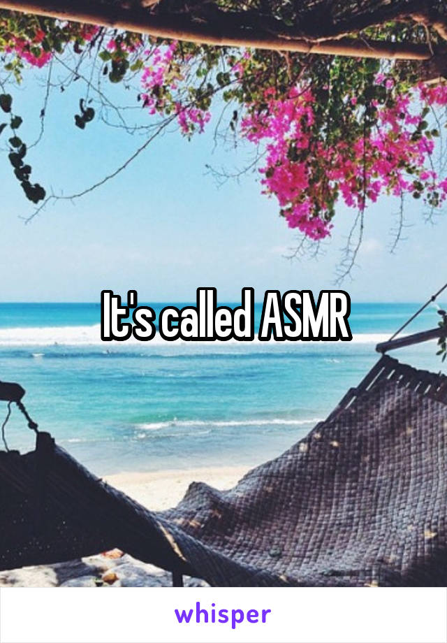 It's called ASMR