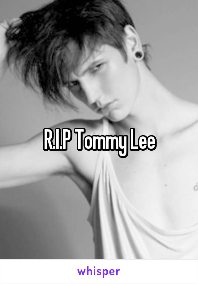 R.I.P Tommy Lee