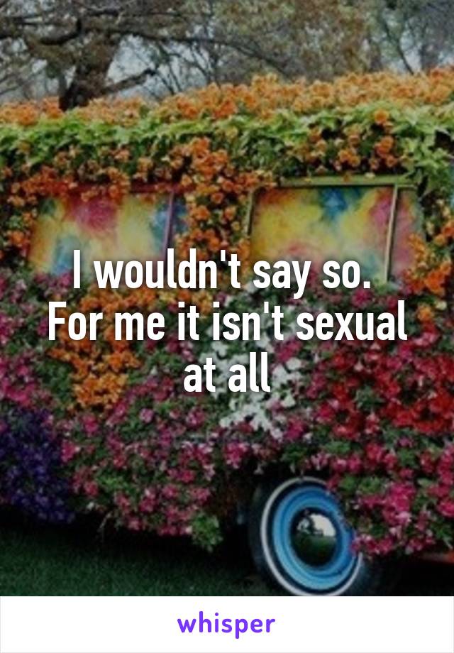 I wouldn't say so. 
For me it isn't sexual at all