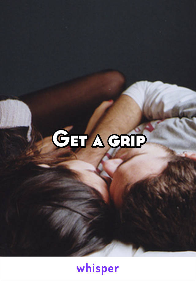 Get a grip