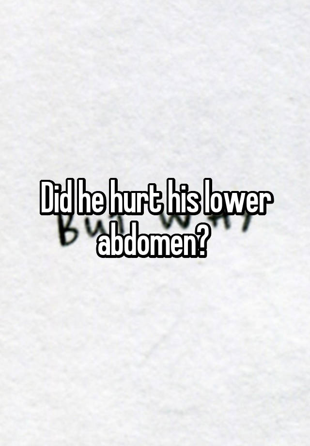 did-he-hurt-his-lower-abdomen