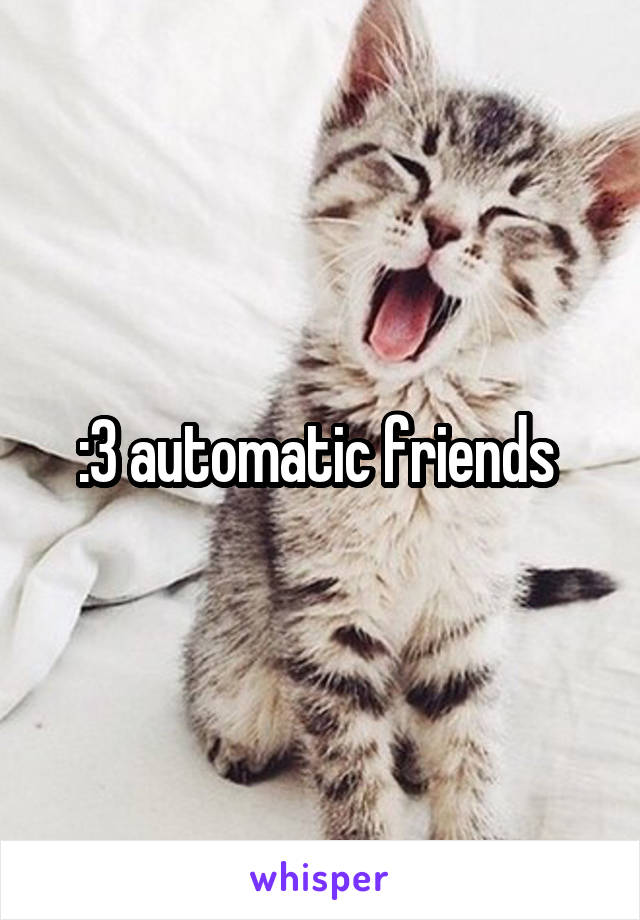 :3 automatic friends 