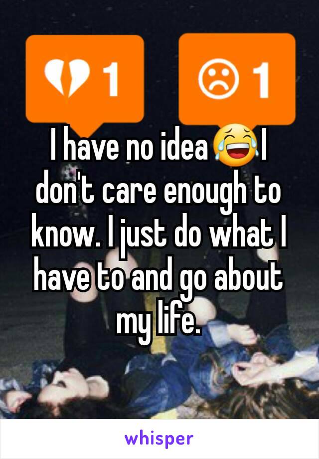 I have no idea😂I don't care enough to know. I just do what I have to and go about my life.