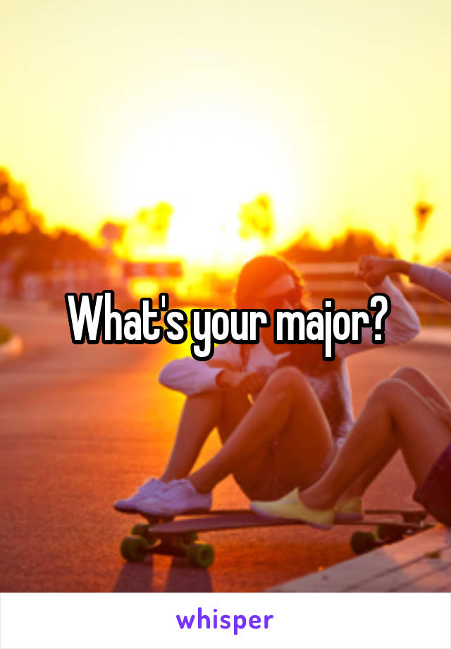 What's your major?