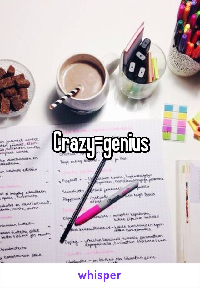 Crazy=genius