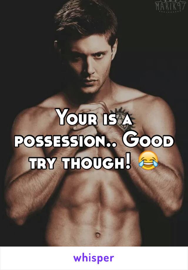 Your is a possession.. Good try though! 😂