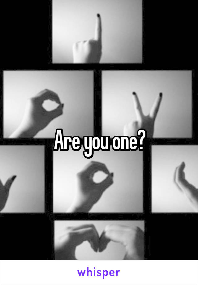 Are you one?