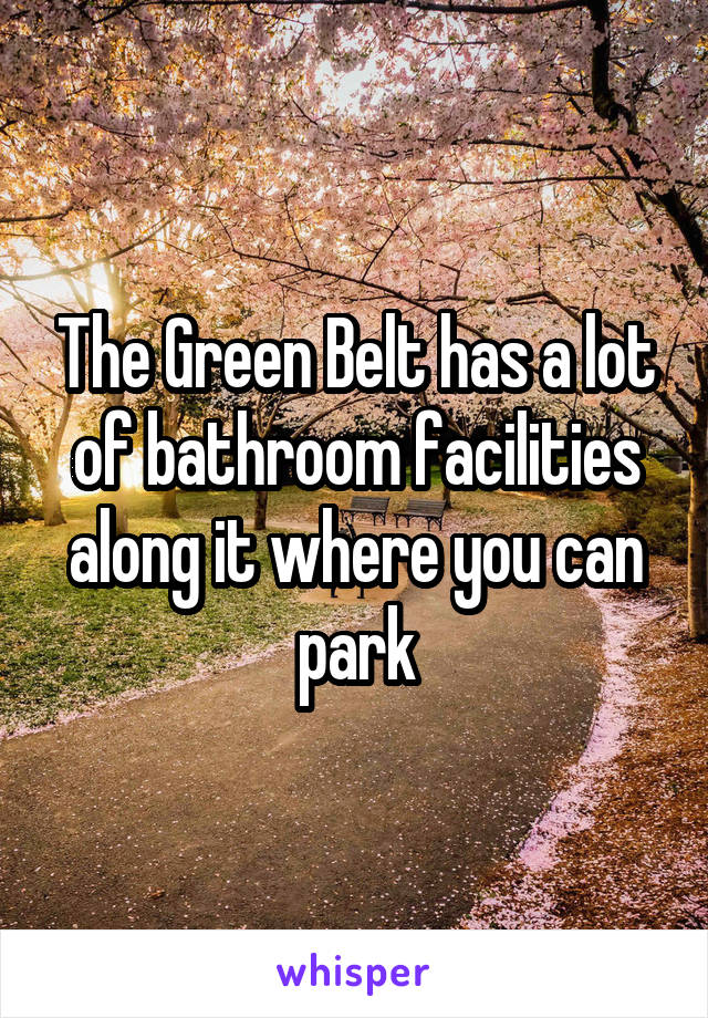 The Green Belt has a lot of bathroom facilities along it where you can park