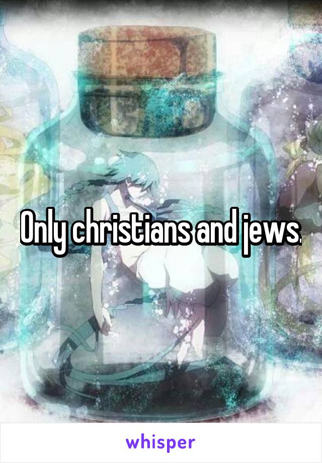 Only christians and jews.