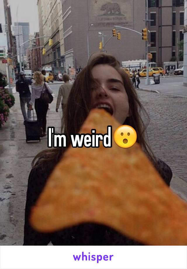 I'm weird😮