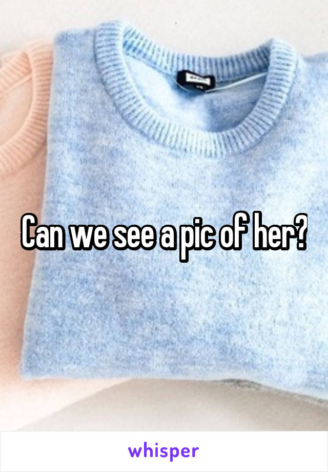 Can we see a pic of her?