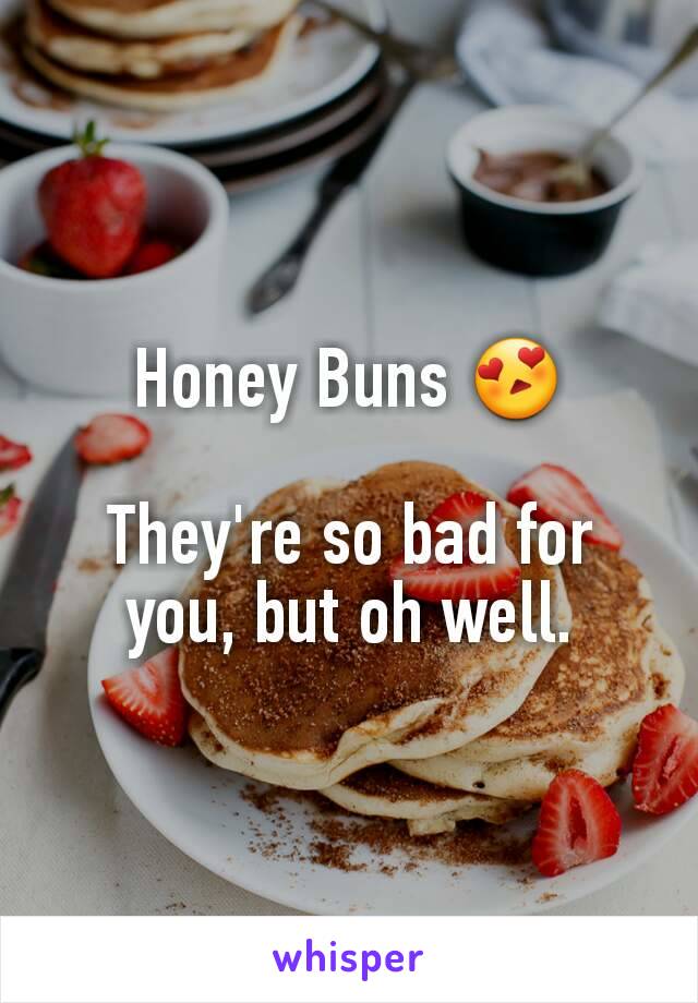 Honey Buns 😍

They're so bad for you, but oh well.