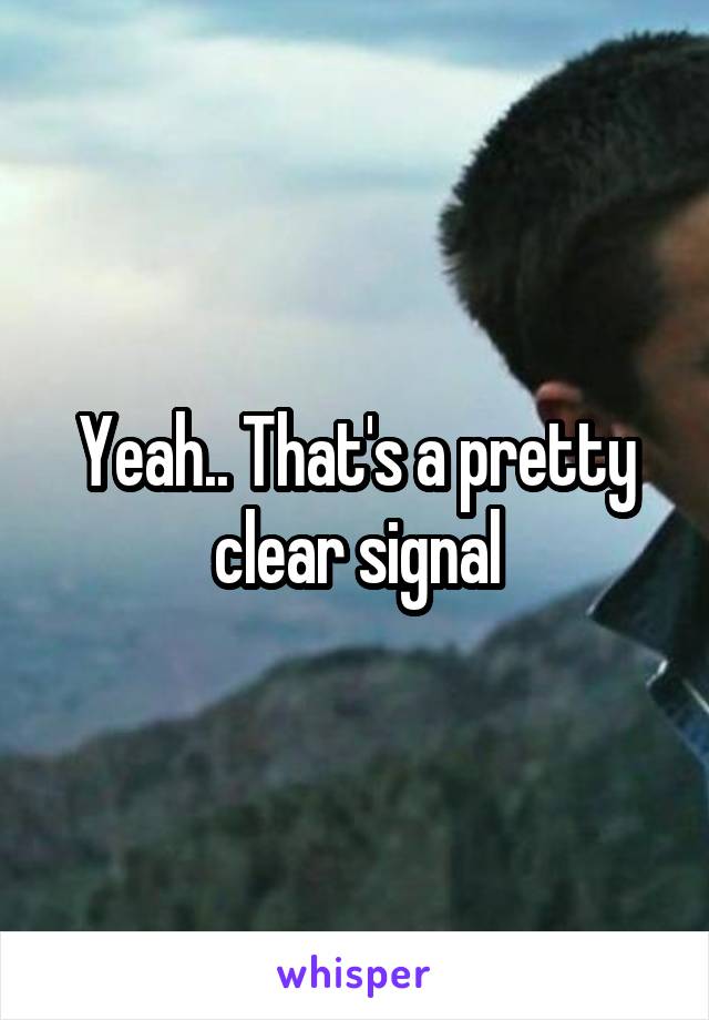 Yeah.. That's a pretty clear signal