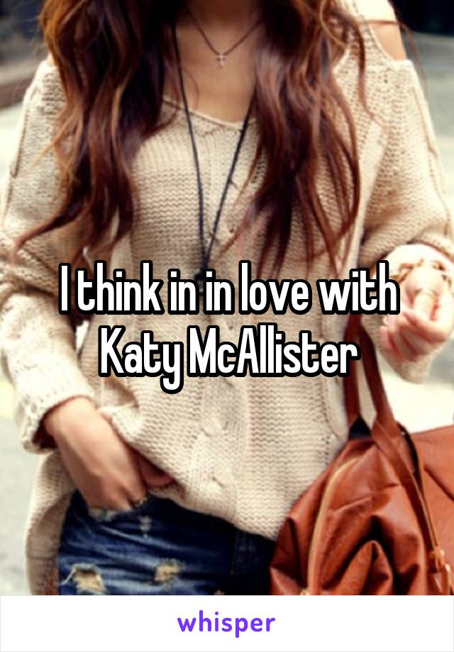 I think in in love with Katy McAllister