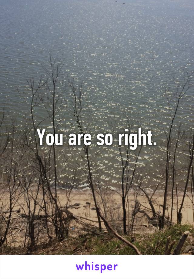 You are so right.