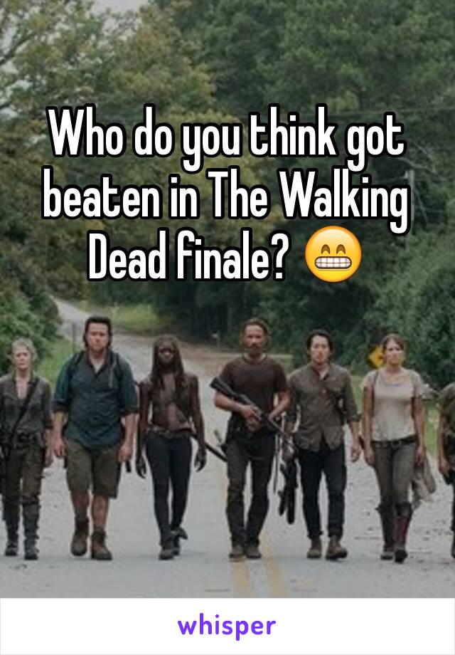 Who do you think got beaten in The Walking Dead finale? 😁