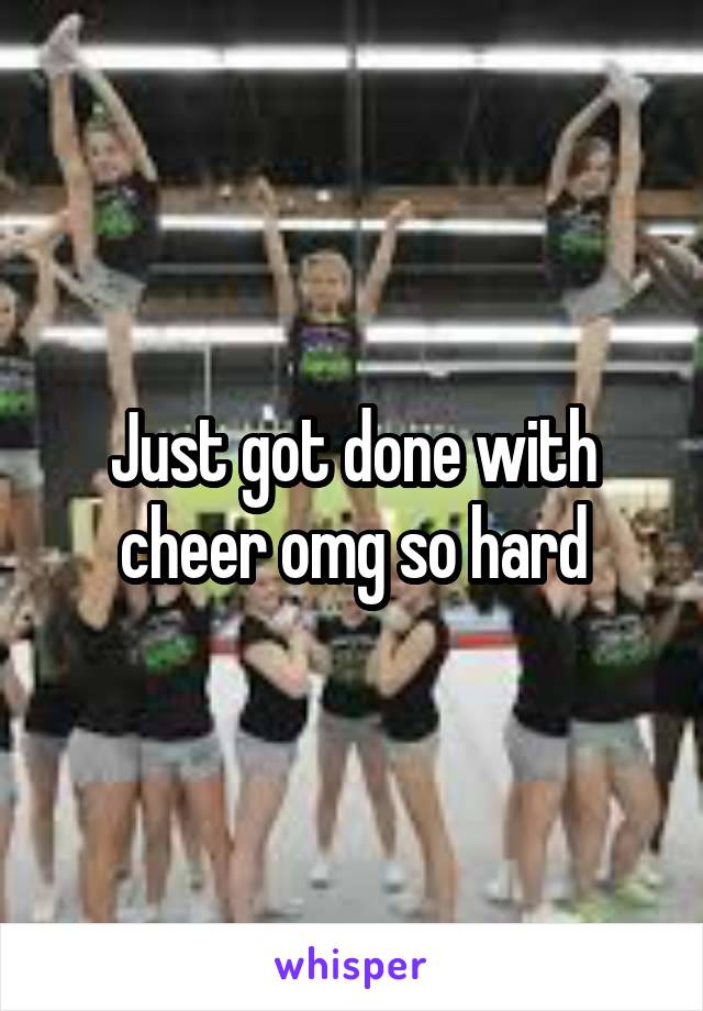 Just got done with cheer omg so hard