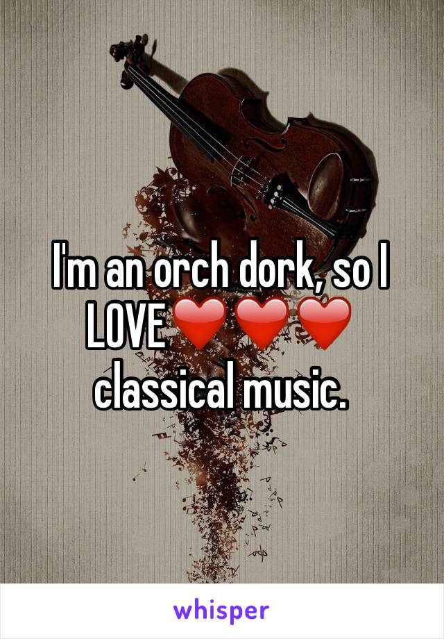 I'm an orch dork, so I LOVE❤️❤️❤️ classical music.