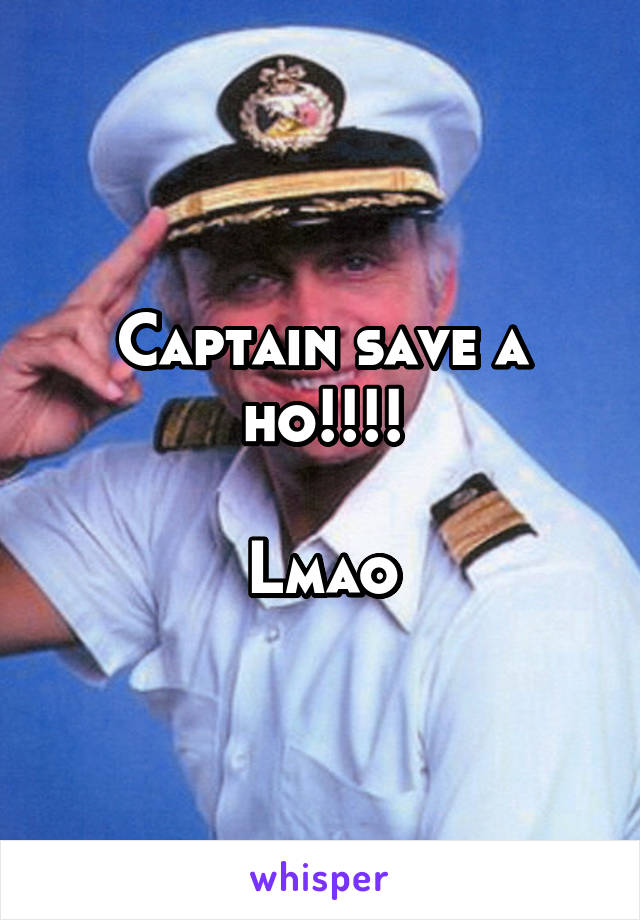 Captain save a ho!!!!

Lmao