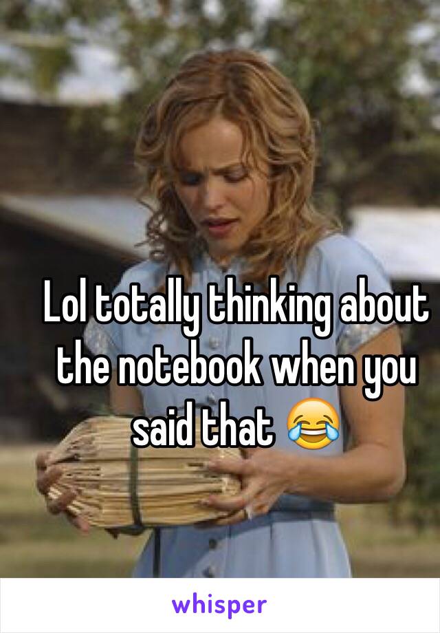 Lol totally thinking about the notebook when you said that 😂