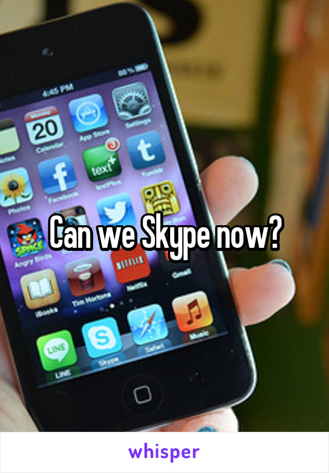 Can we Skype now?