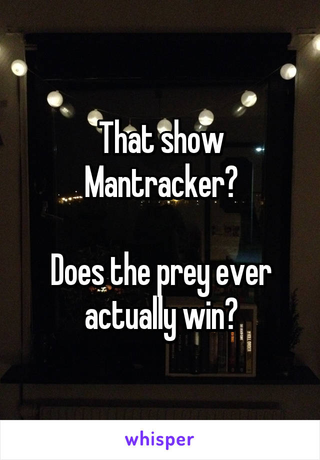 That show Mantracker?

Does the prey ever actually win?