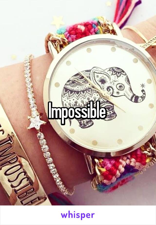 Impossible 